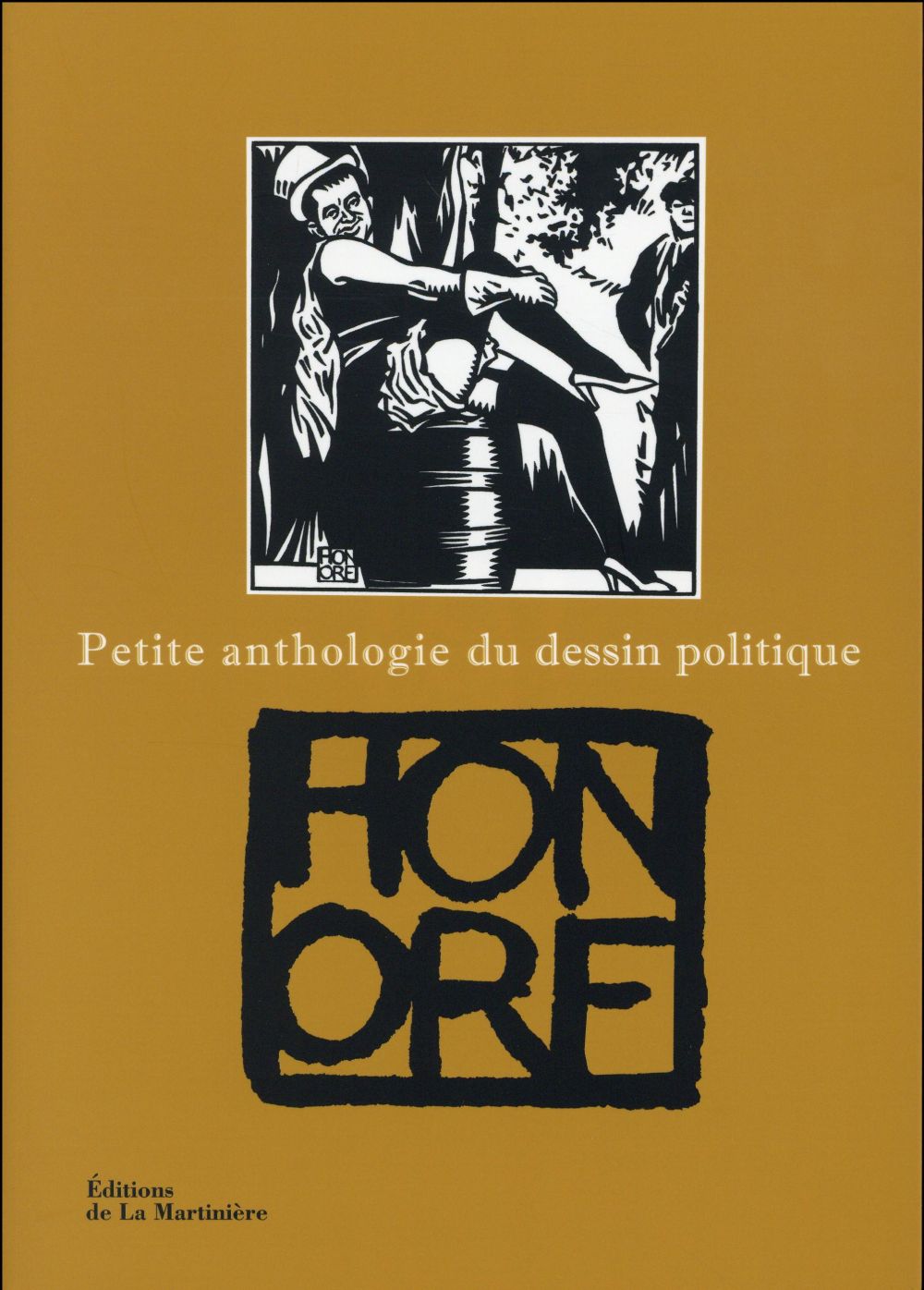Honoré Philippe - PETITE ANTHOLOGIE DU DESSIN POLITIQUE Honoré Philippe - PETITE ANTHOLOGIE DU DESSIN POLITIQUE